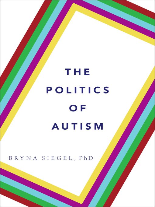 Title details for The Politics of Autism by Dr. Bryna Siegel - Available